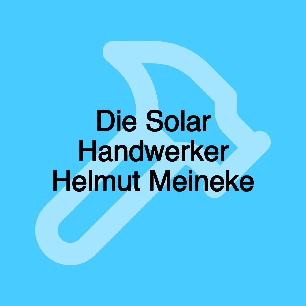 Die Solar Handwerker Helmut Meineke