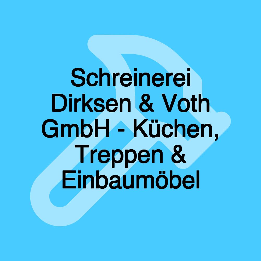 Schreinerei Dirksen & Voth GmbH - Küchen, Treppen & Einbaumöbel