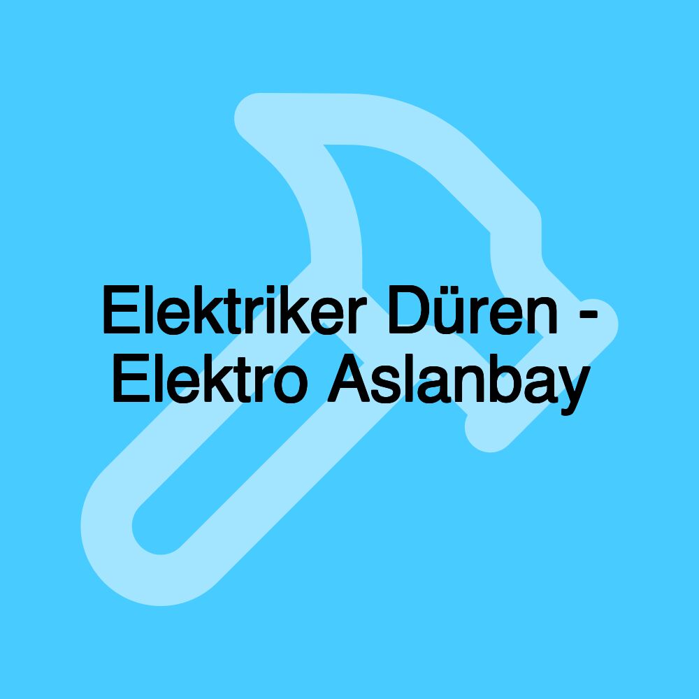 Elektriker Düren - Elektro Aslanbay