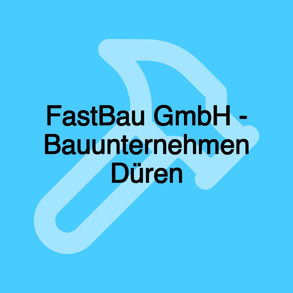 FastBau GmbH - Bauunternehmen Düren