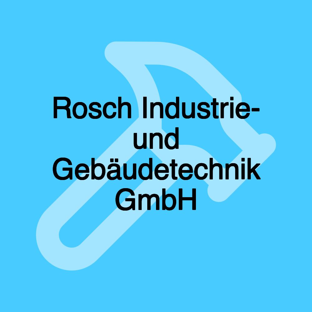 Rosch Industrie- und Gebäudetechnik GmbH