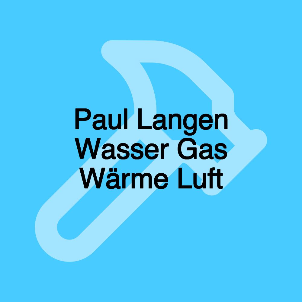 Paul Langen Wasser Gas Wärme Luft