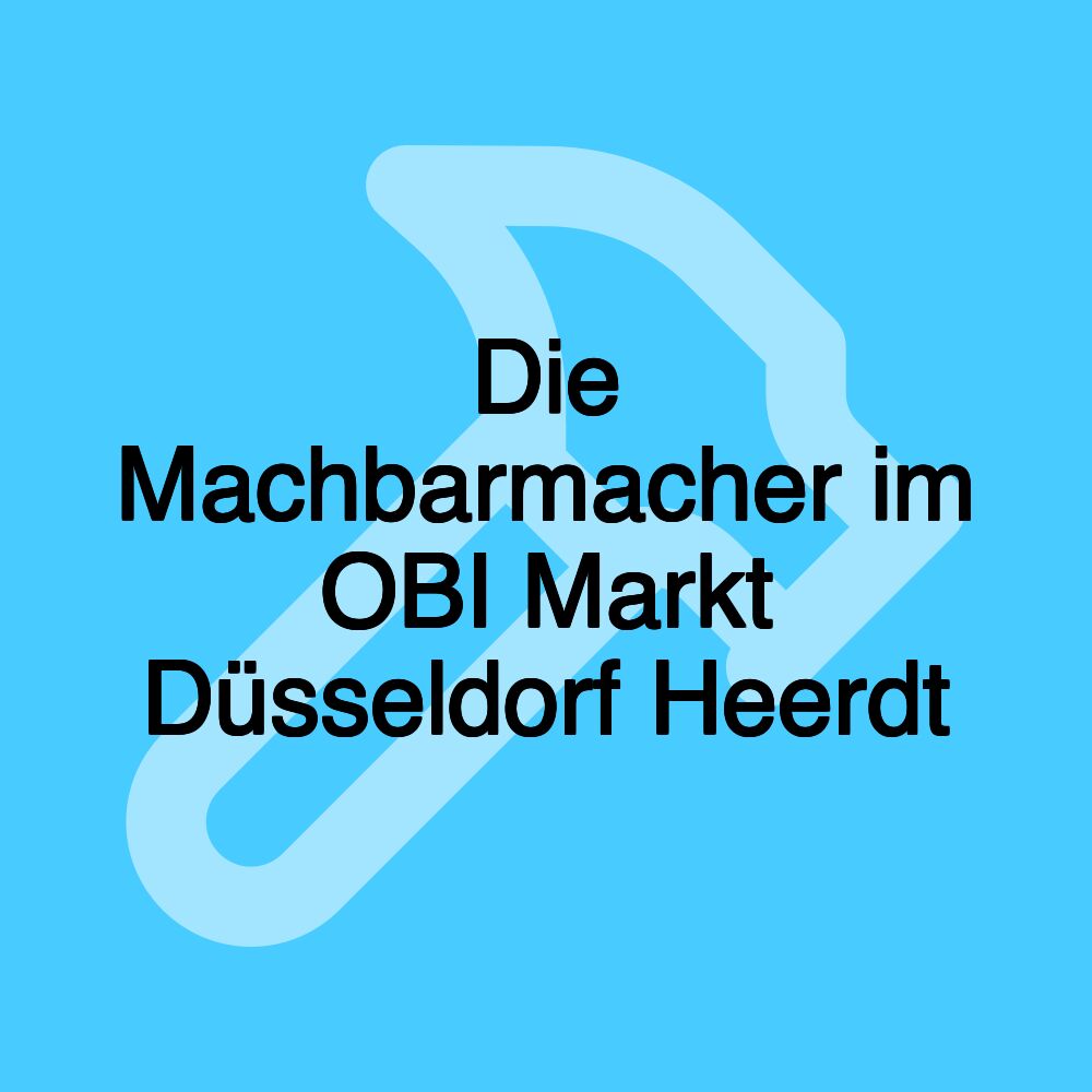 Die Machbarmacher im OBI Markt Düsseldorf Heerdt