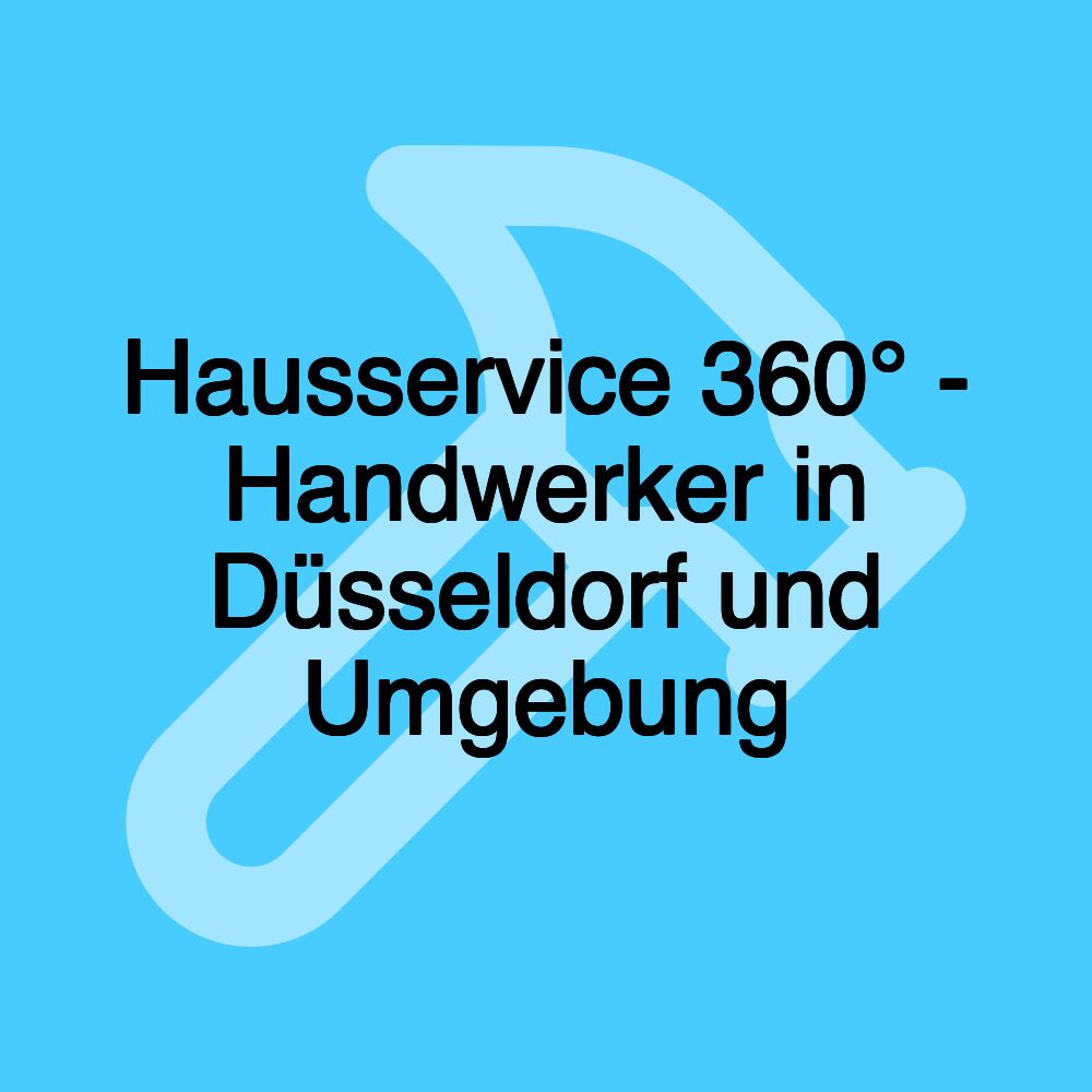 Hausservice 360° - Handwerker in Düsseldorf und Umgebung