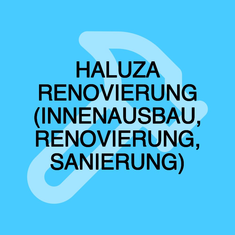 HALUZA RENOVIERUNG (INNENAUSBAU, RENOVIERUNG, SANIERUNG)