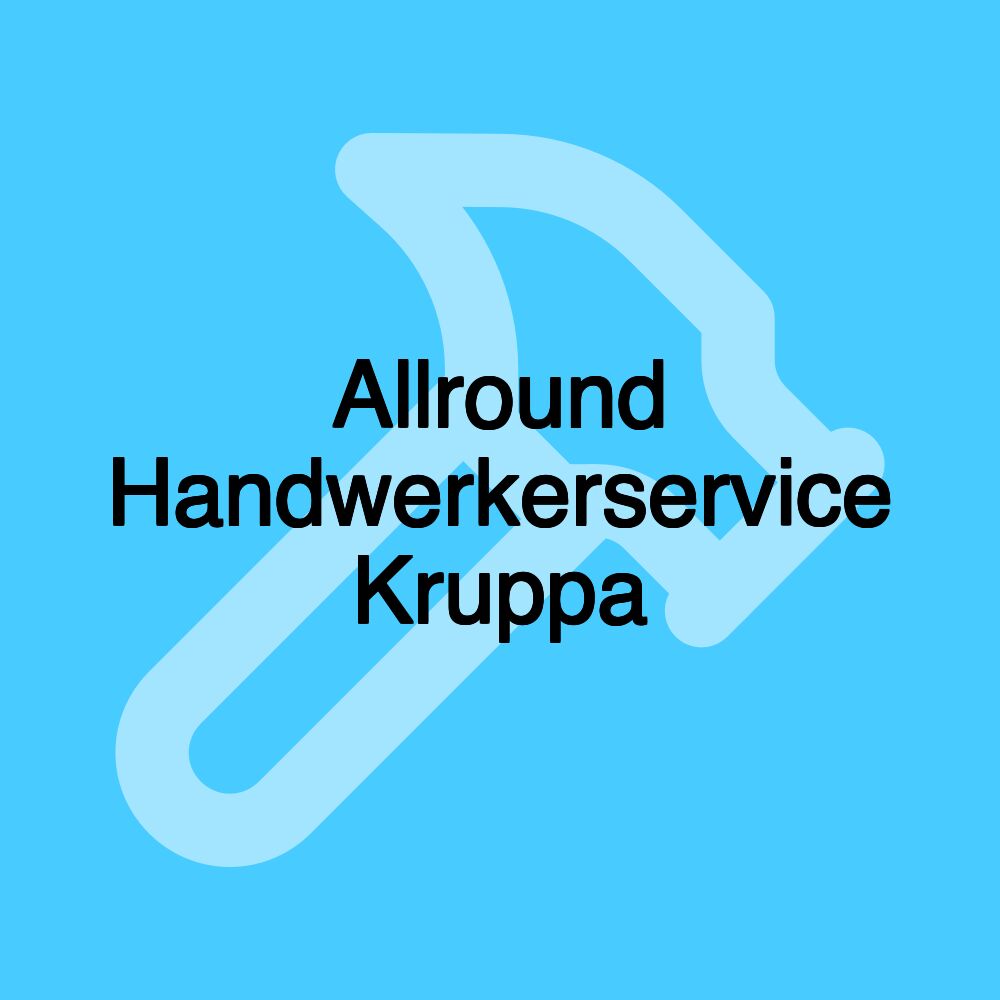 A​l​l​r​o​u​n​d​ ​H​a​n​d​w​e​r​k​e​r​s​e​r​v​i​c​e Kruppa