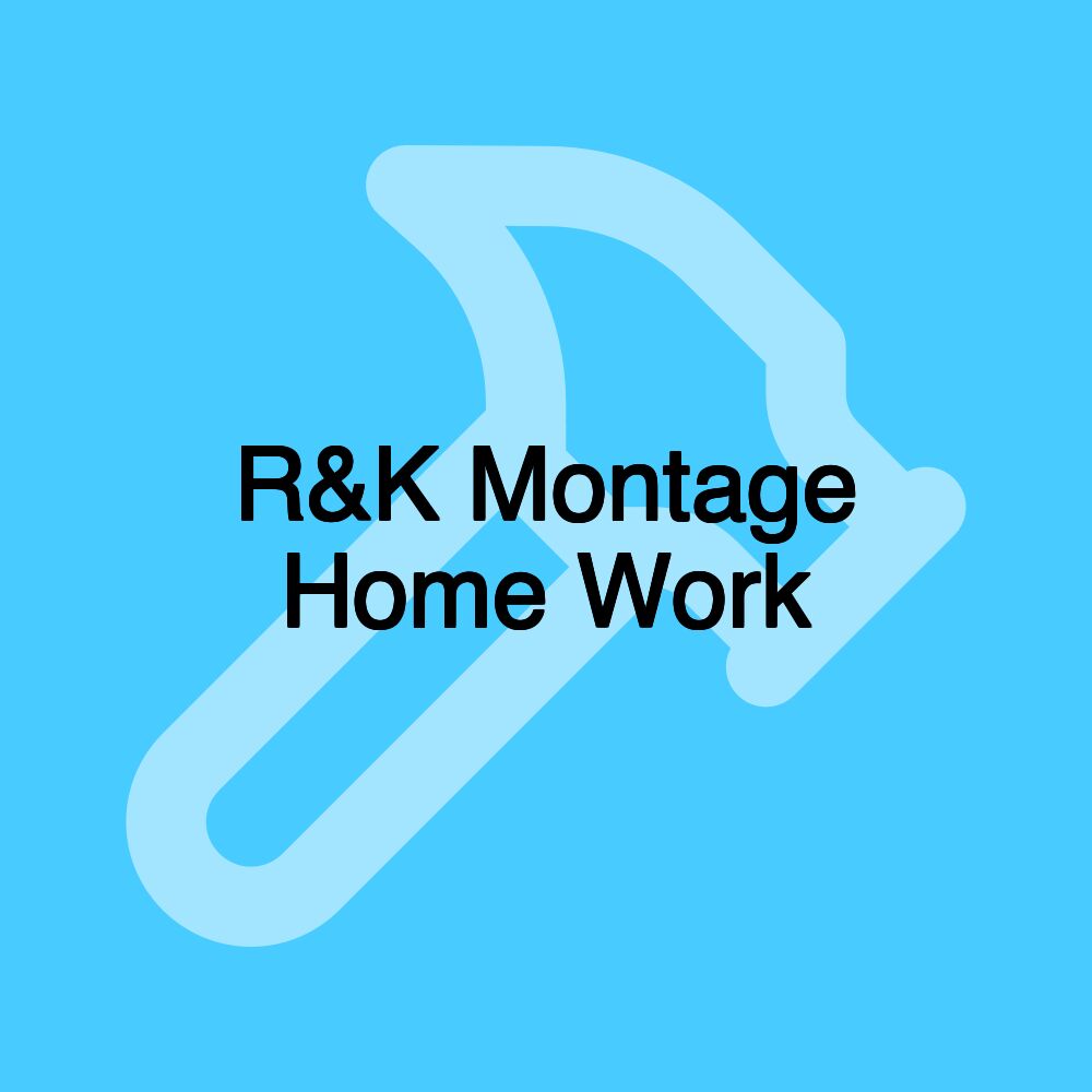 R&K Montage Home Work