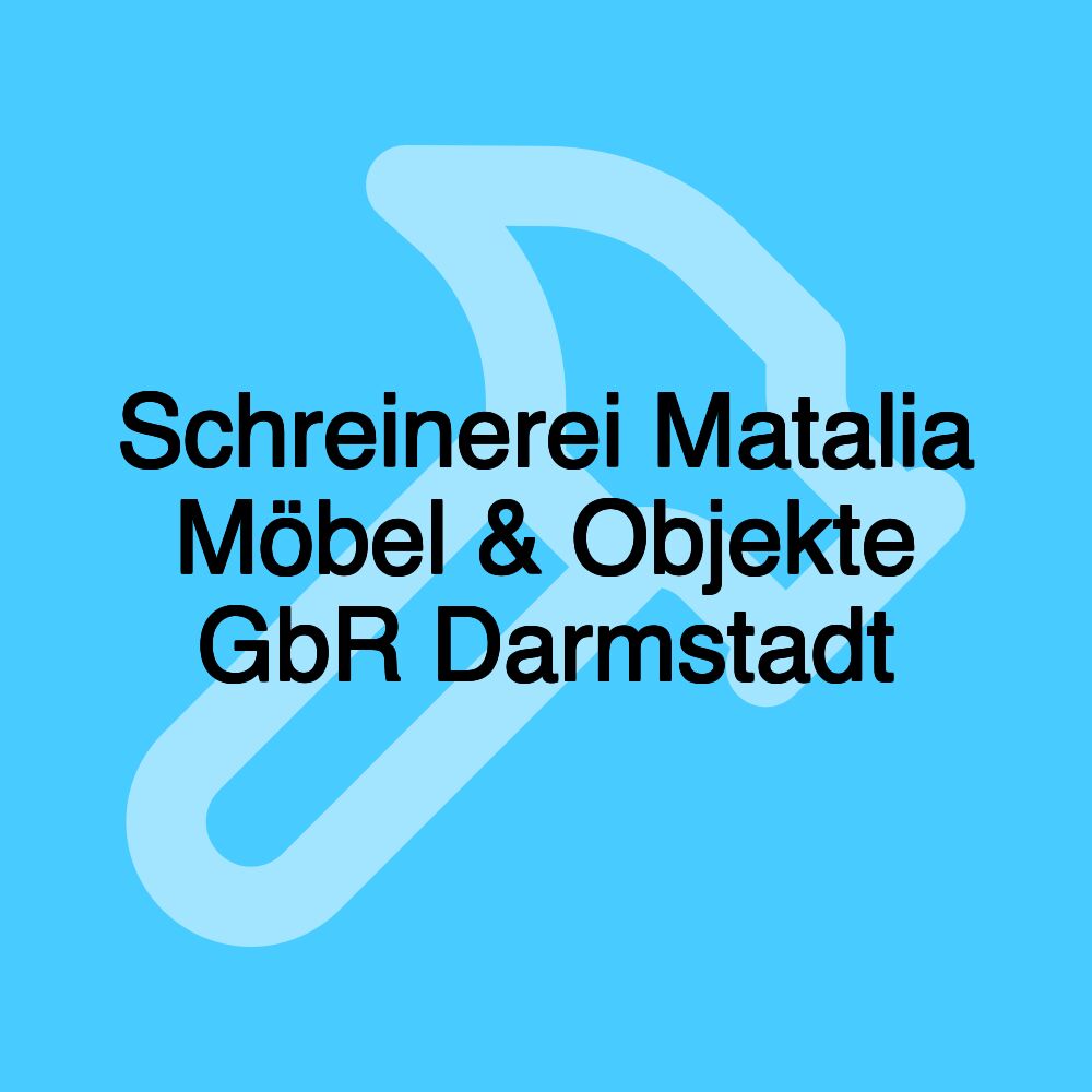 Schreinerei Matalia Möbel & Objekte GbR Darmstadt