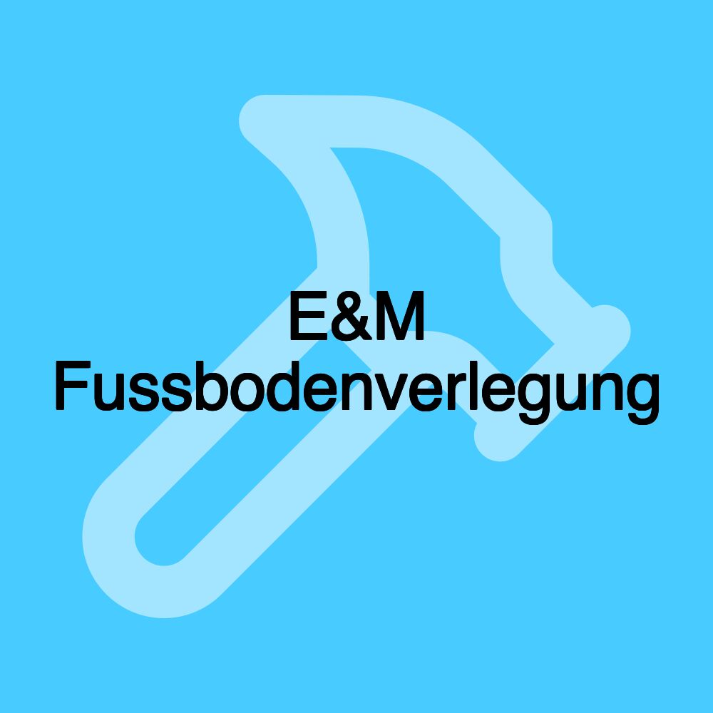 E&M Fussbodenverlegung