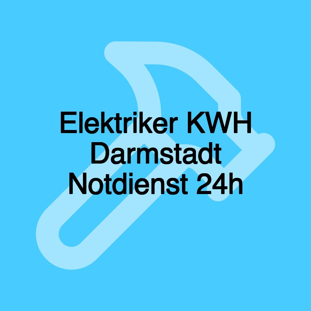 Elektriker KWH Darmstadt Notdienst 24h