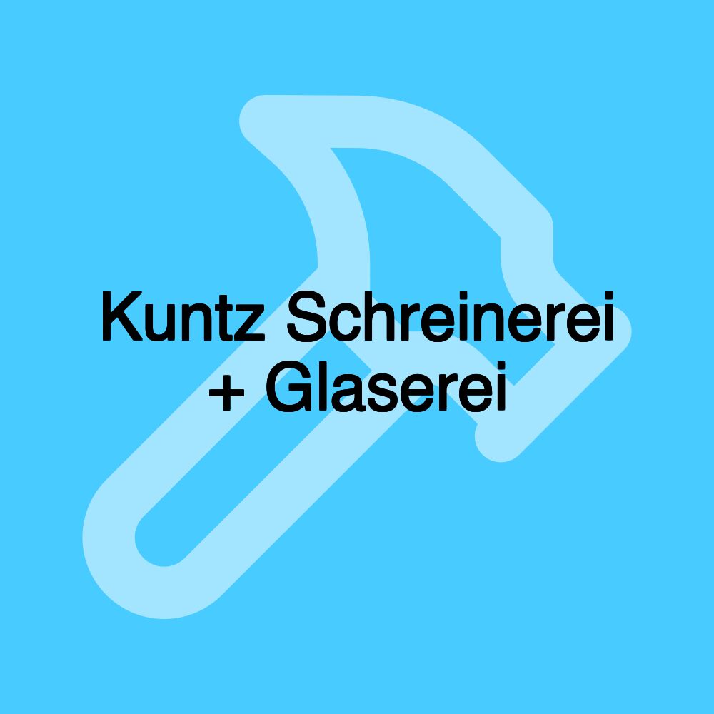 Kuntz Schreinerei + Glaserei