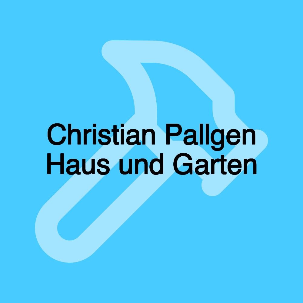 Christian Pallgen Haus und Garten