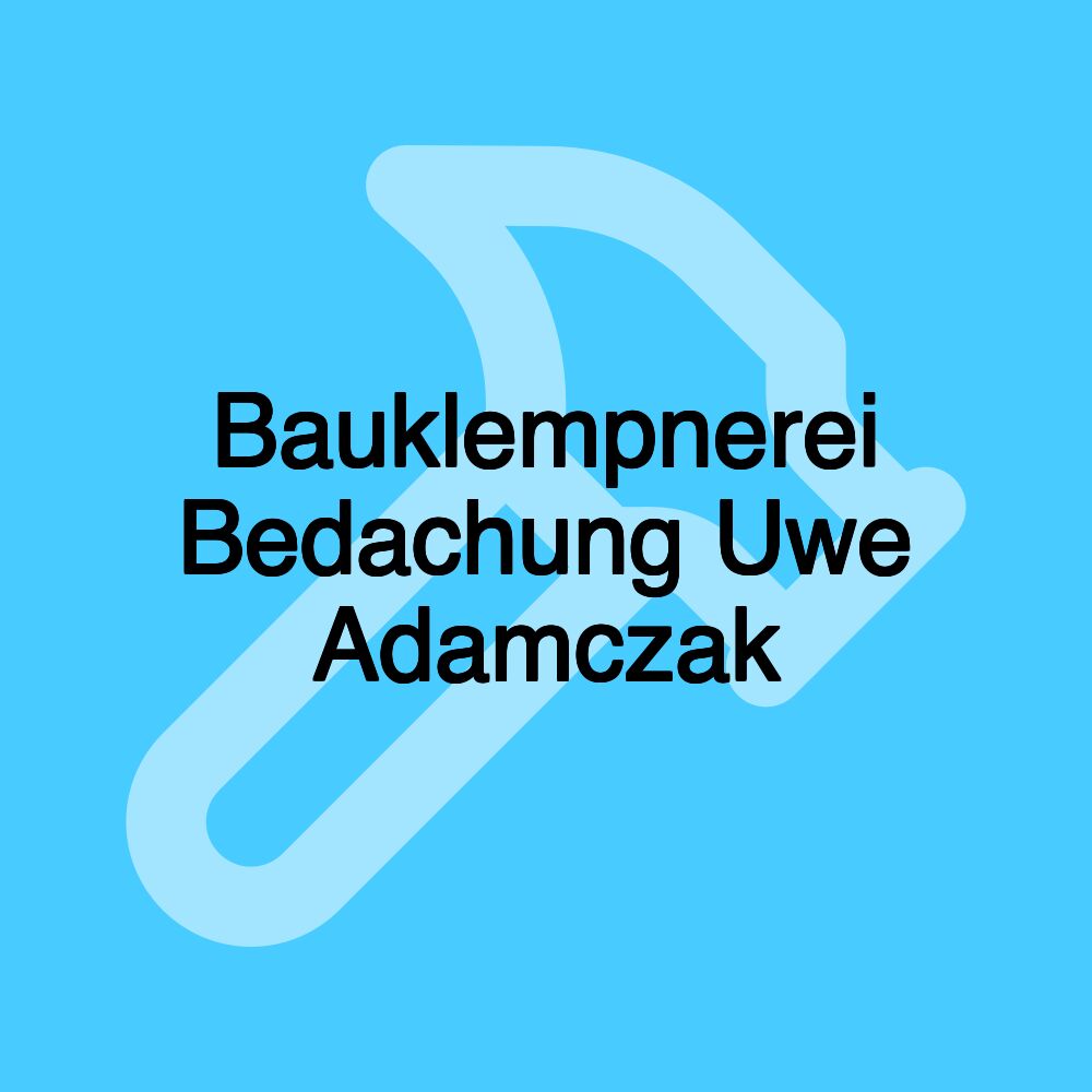 Bauklempnerei Bedachung Uwe Adamczak