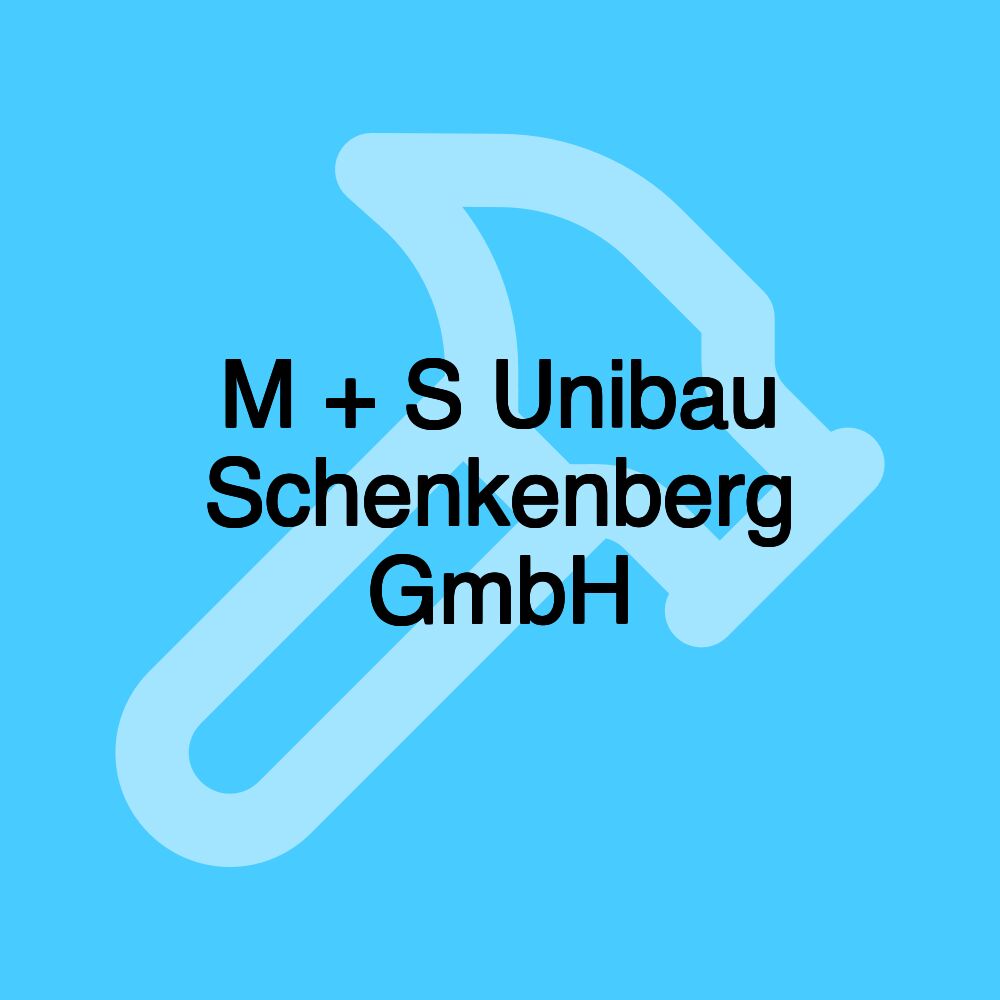 M + S Unibau Schenkenberg GmbH