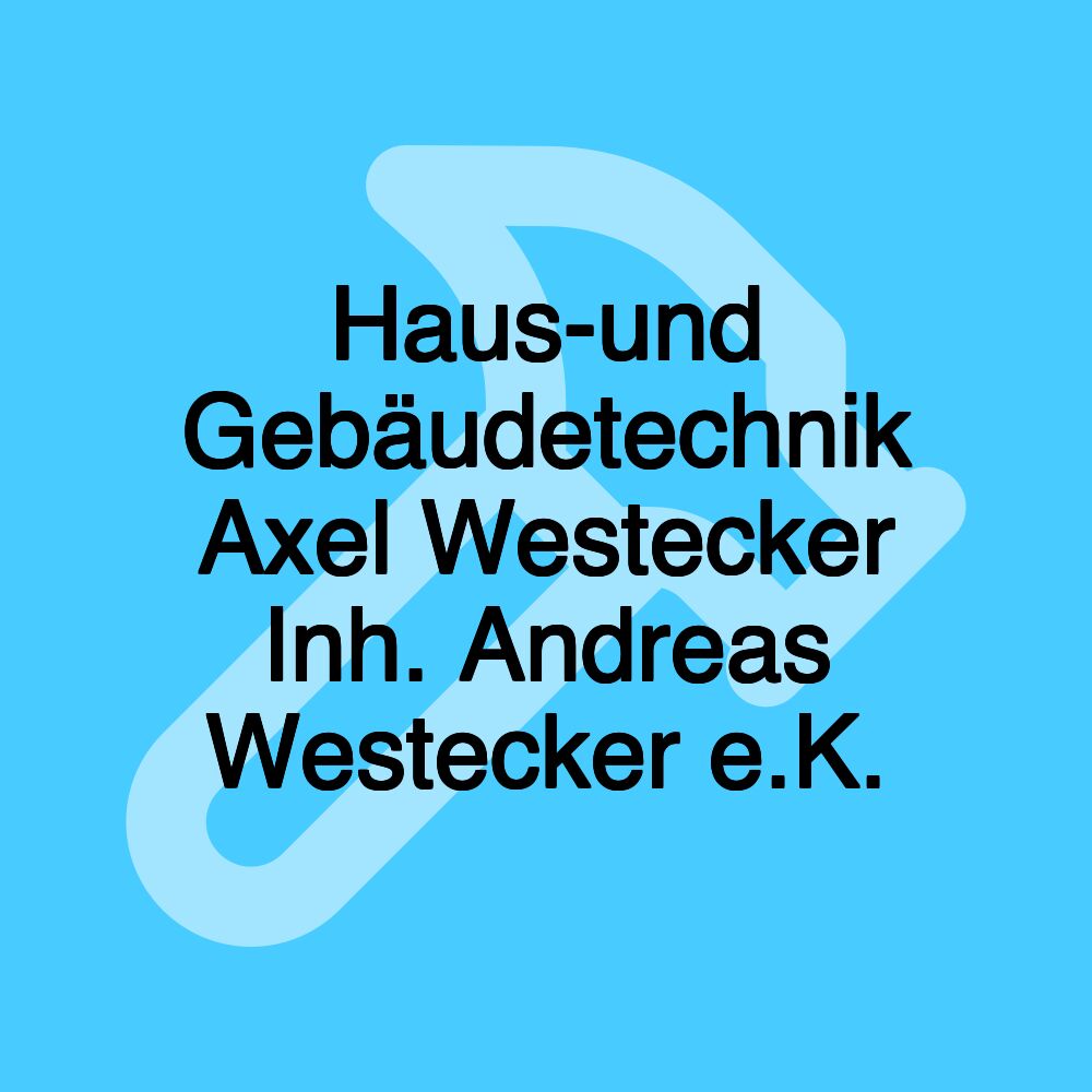 Haus-und Gebäudetechnik Axel Westecker Inh. Andreas Westecker e.K.