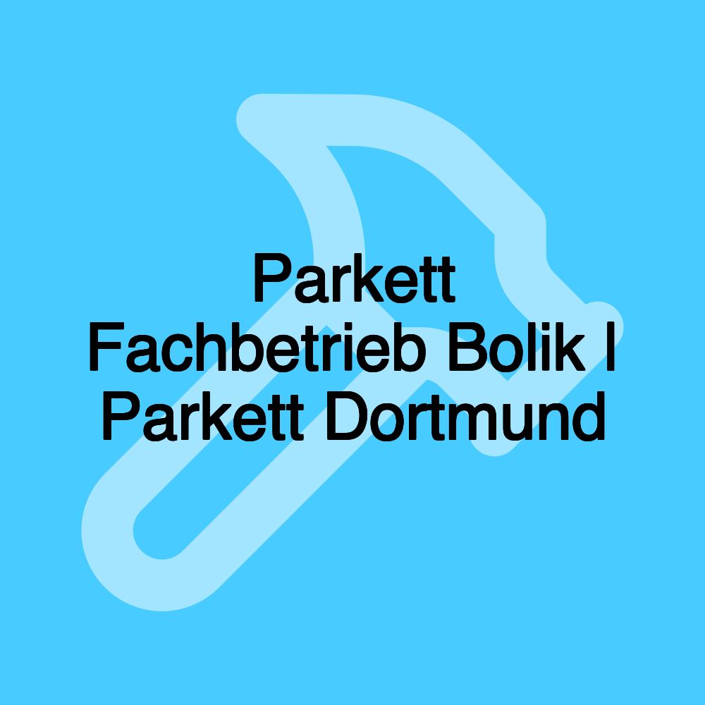 Parkett Fachbetrieb Bolik | Parkett Dortmund