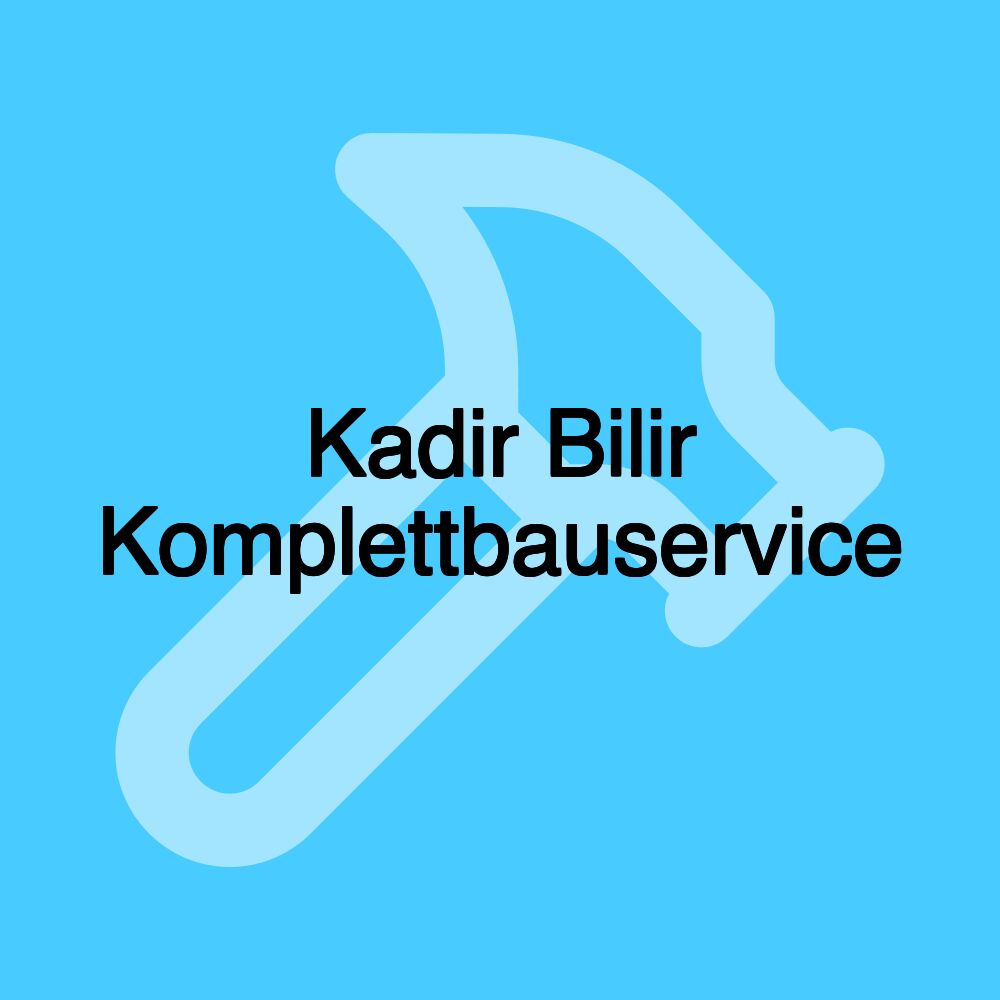 Kadir Bilir Komplettbauservice