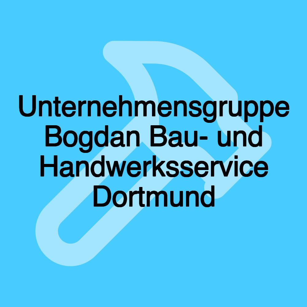 Unternehmensgruppe Bogdan Bau- und Handwerksservice Dortmund