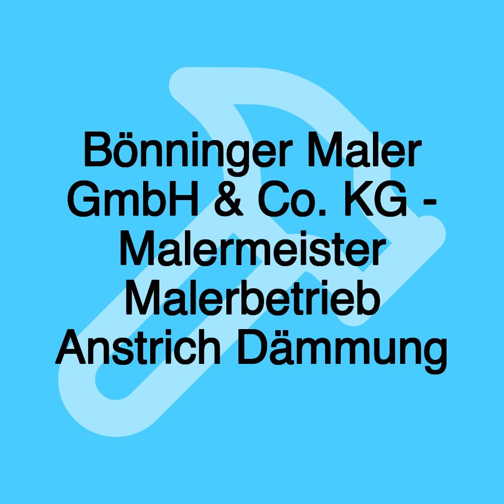 Bönninger Maler GmbH & Co. KG - Malermeister Malerbetrieb Anstrich Dämmung