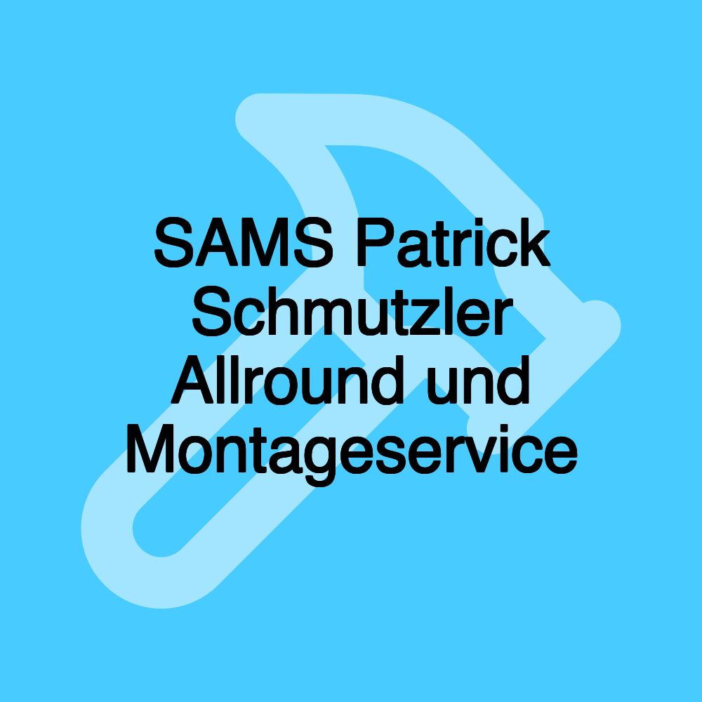 SAMS Patrick Schmutzler Allround und Montageservice