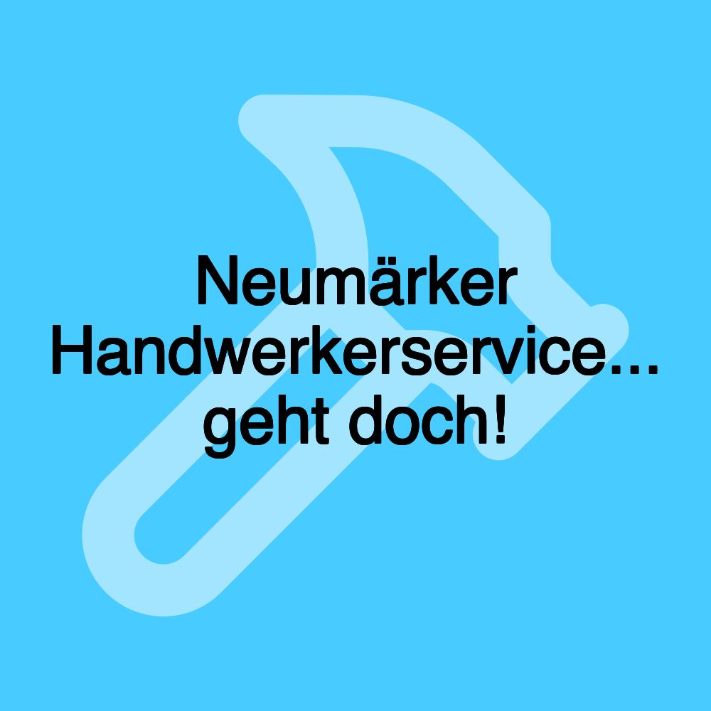 Neumärker Handwerkerservice... geht doch!