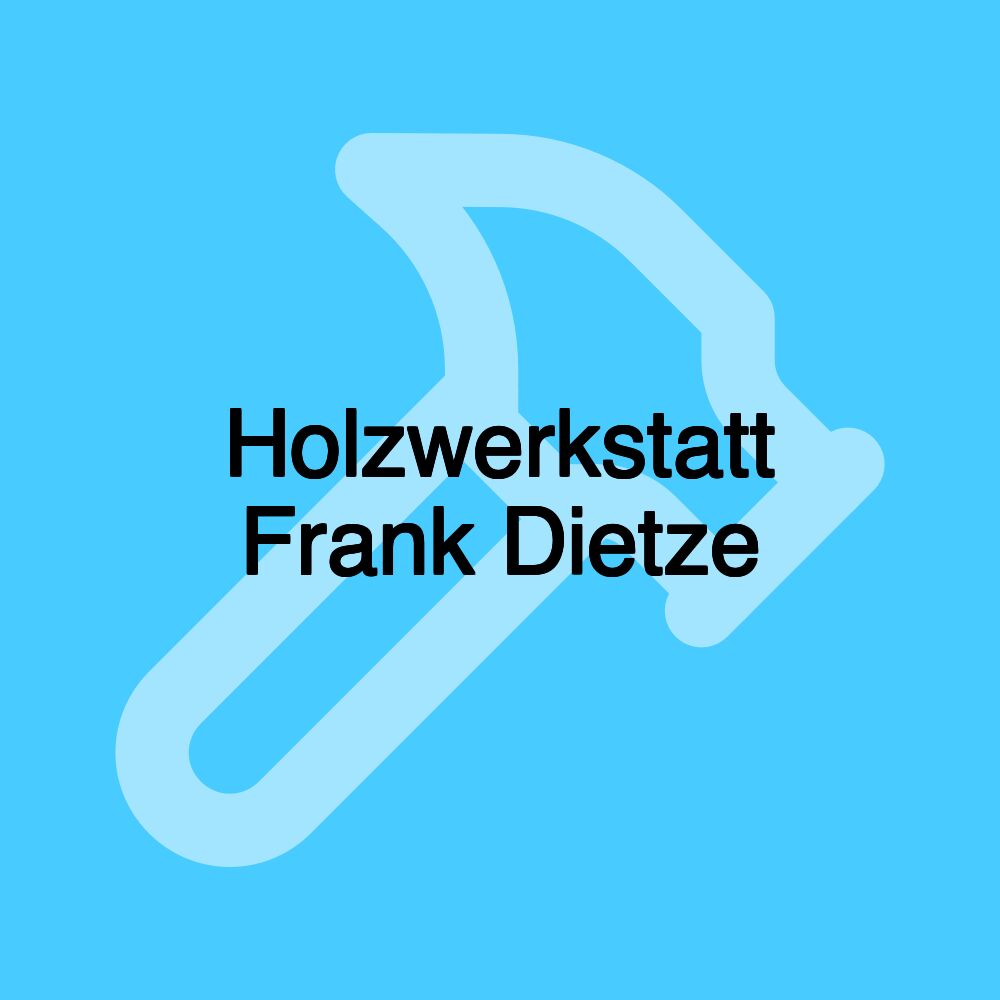 Holzwerkstatt Frank Dietze