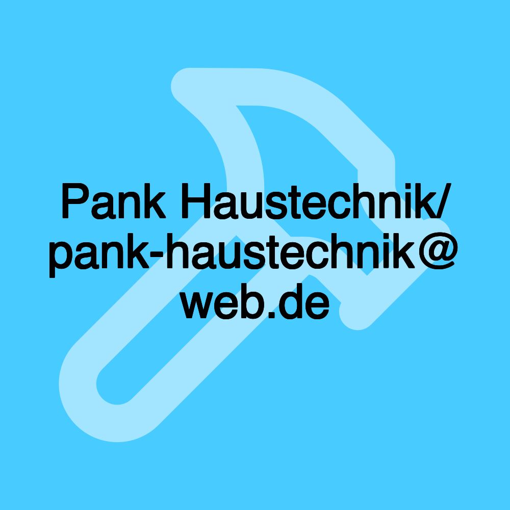 Pank Haustechnik/ pank-haustechnik@ web.de