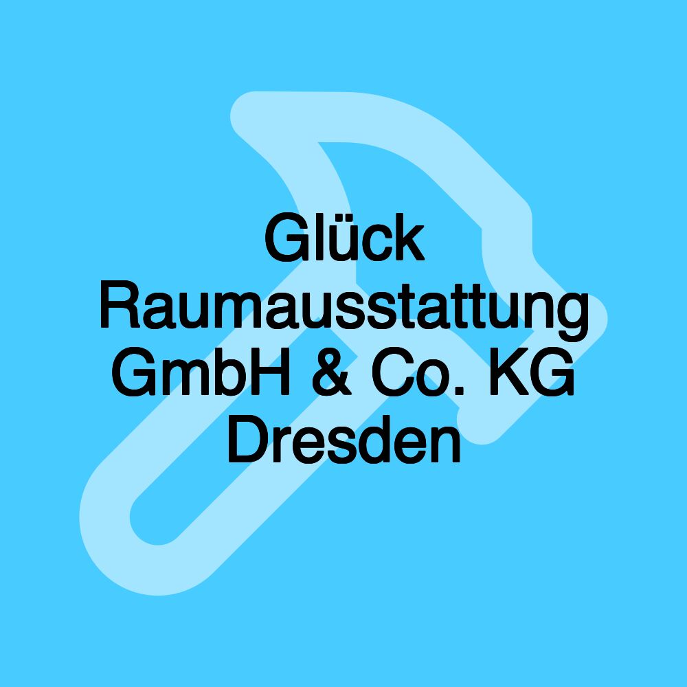 Glück Raumausstattung GmbH & Co. KG‎ Dresden