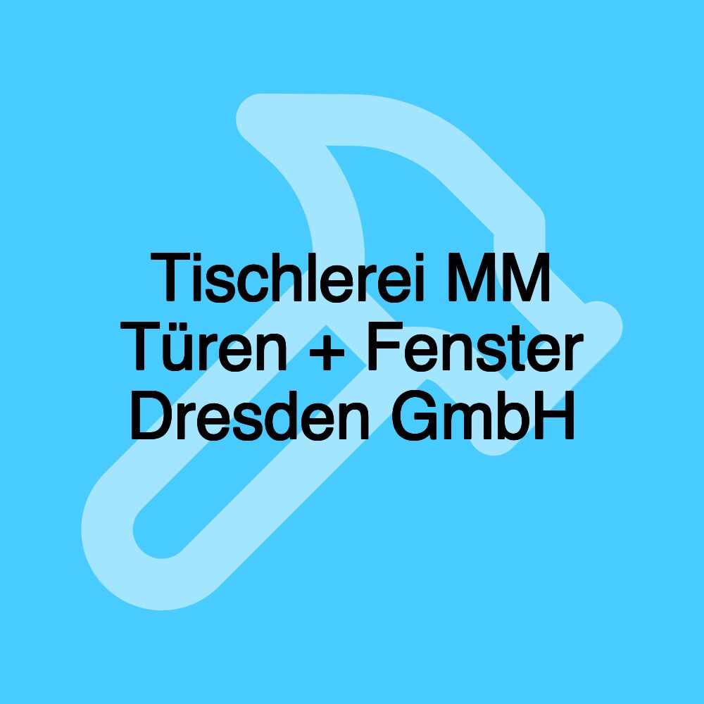 Tischlerei MM Türen + Fenster Dresden GmbH