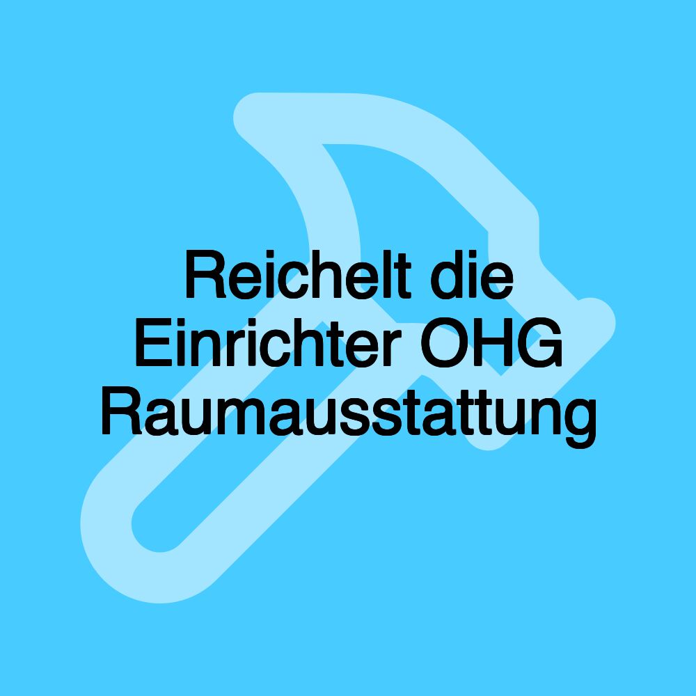 Reichelt die Einrichter OHG Raumausstattung