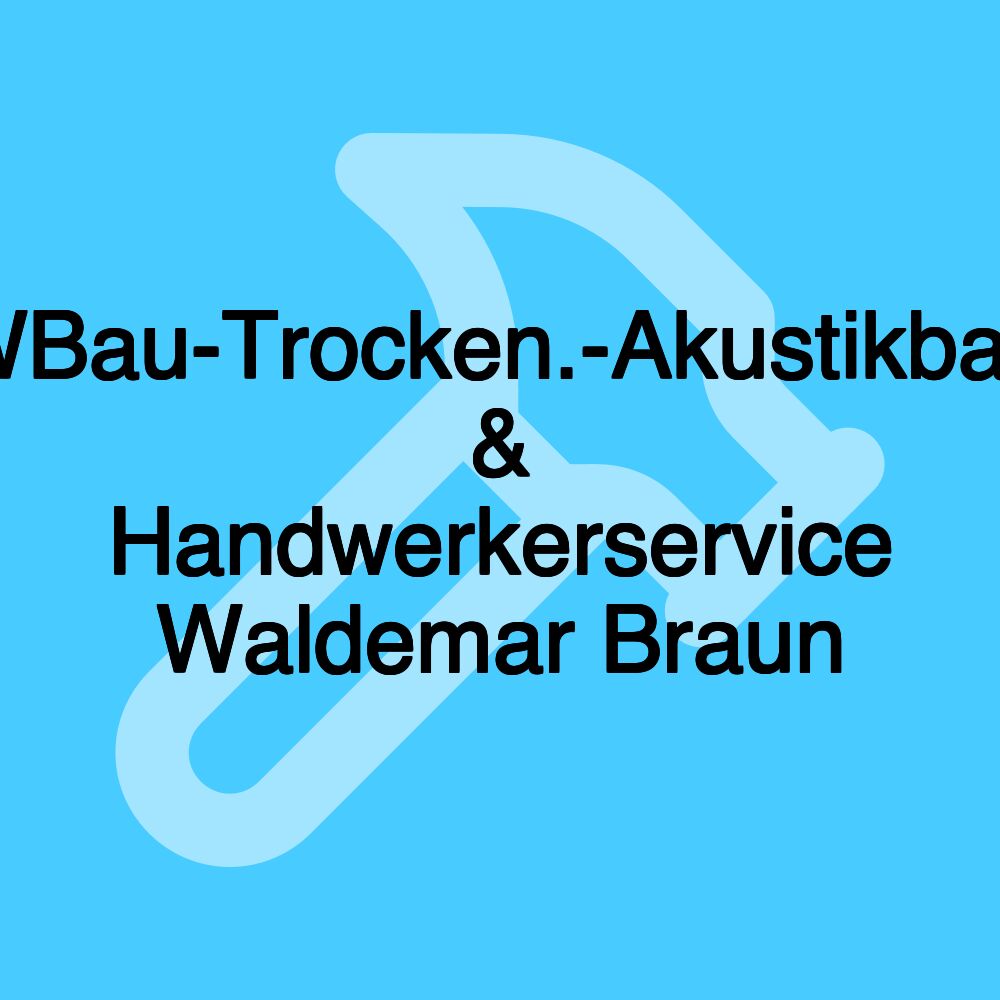 WBau-Trocken.-Akustikbau & Handwerkerservice Waldemar Braun