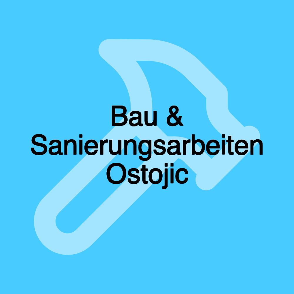 Bau & Sanierungsarbeiten Ostojic