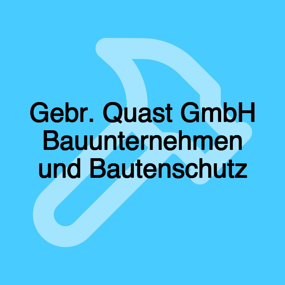 Gebr. Quast GmbH Bauunternehmen und Bautenschutz