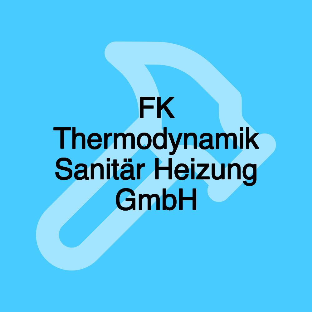 FK Thermodynamik Sanitär Heizung GmbH