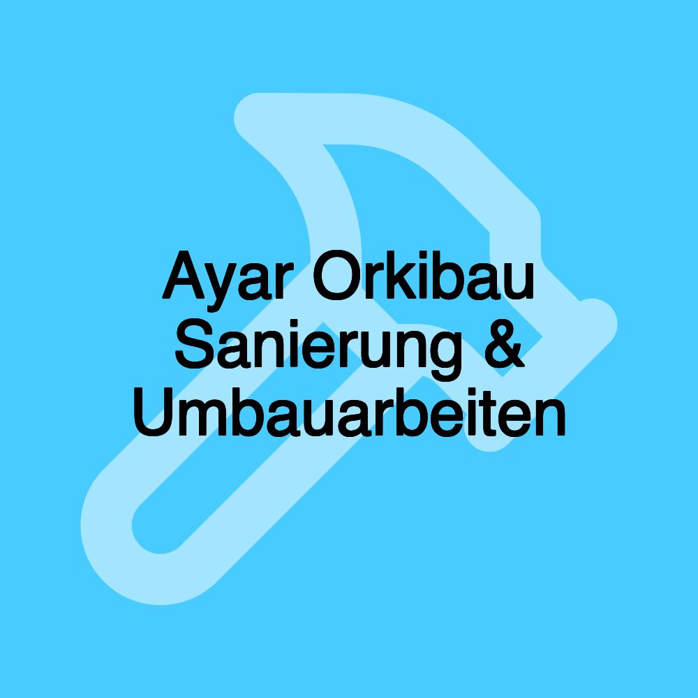 Ayar Orkibau Sanierung & Umbauarbeiten