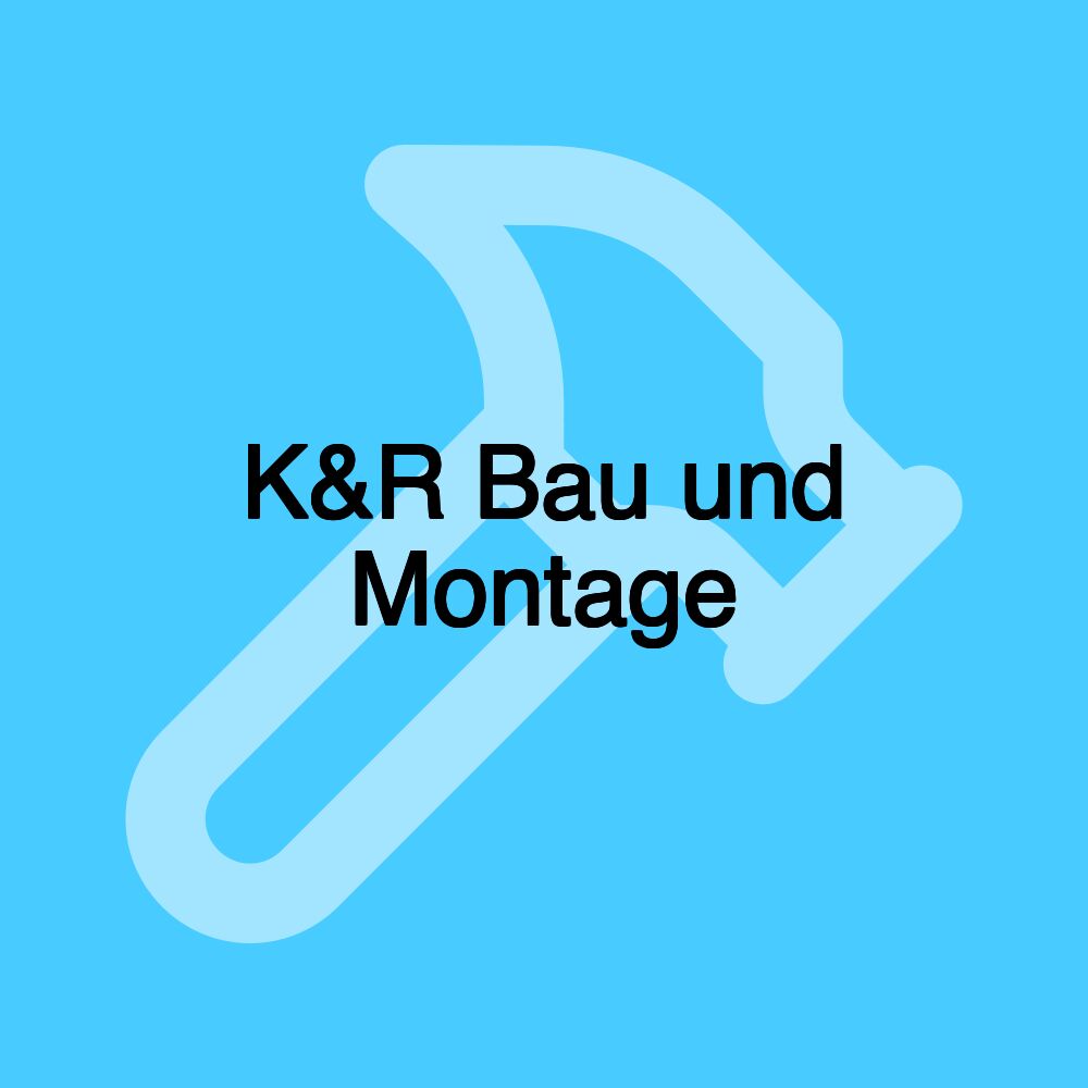 K&R Bau und Montage