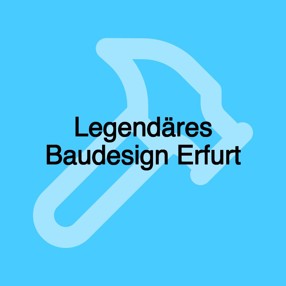 Legendäres Baudesign Erfurt