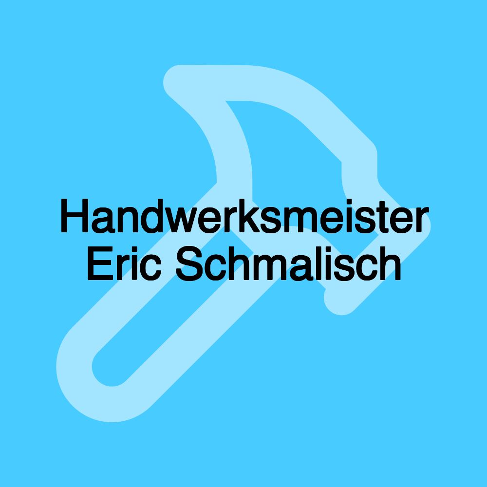 Handwerksmeister Eric Schmalisch