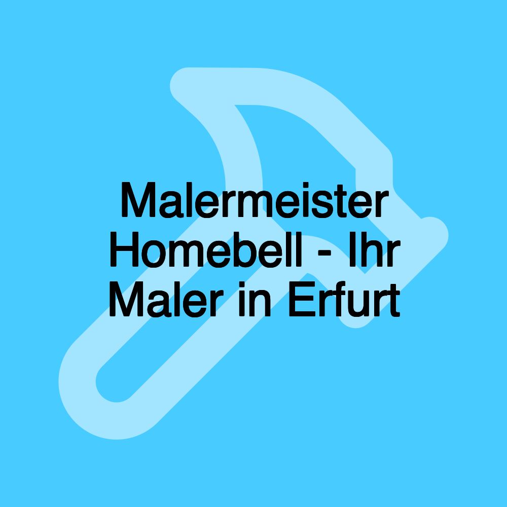 Malermeister Homebell - Ihr Maler in Erfurt