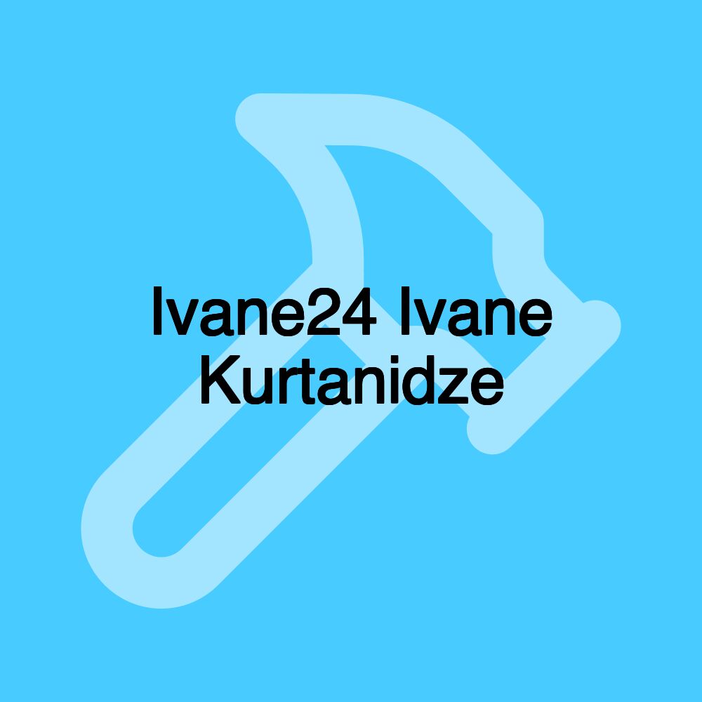 Ivane24 Ivane Kurtanidze