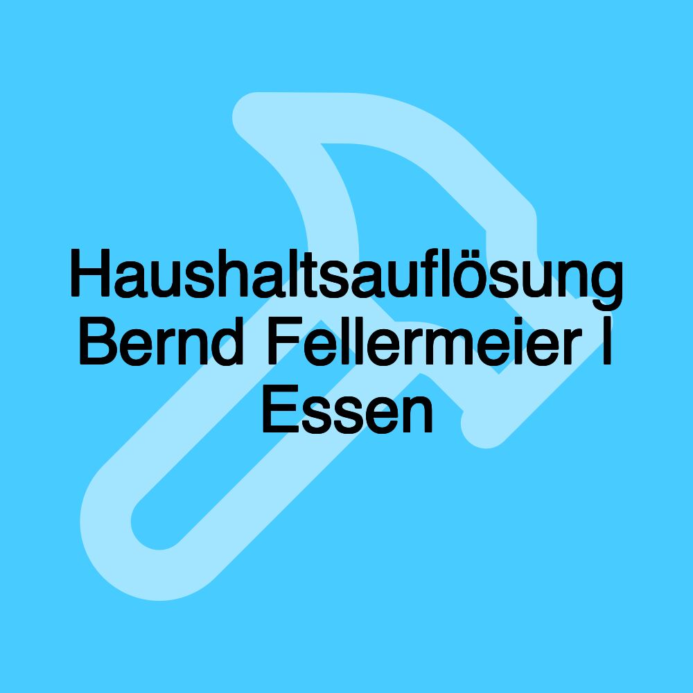 Haushaltsauflösung Bernd Fellermeier | Essen