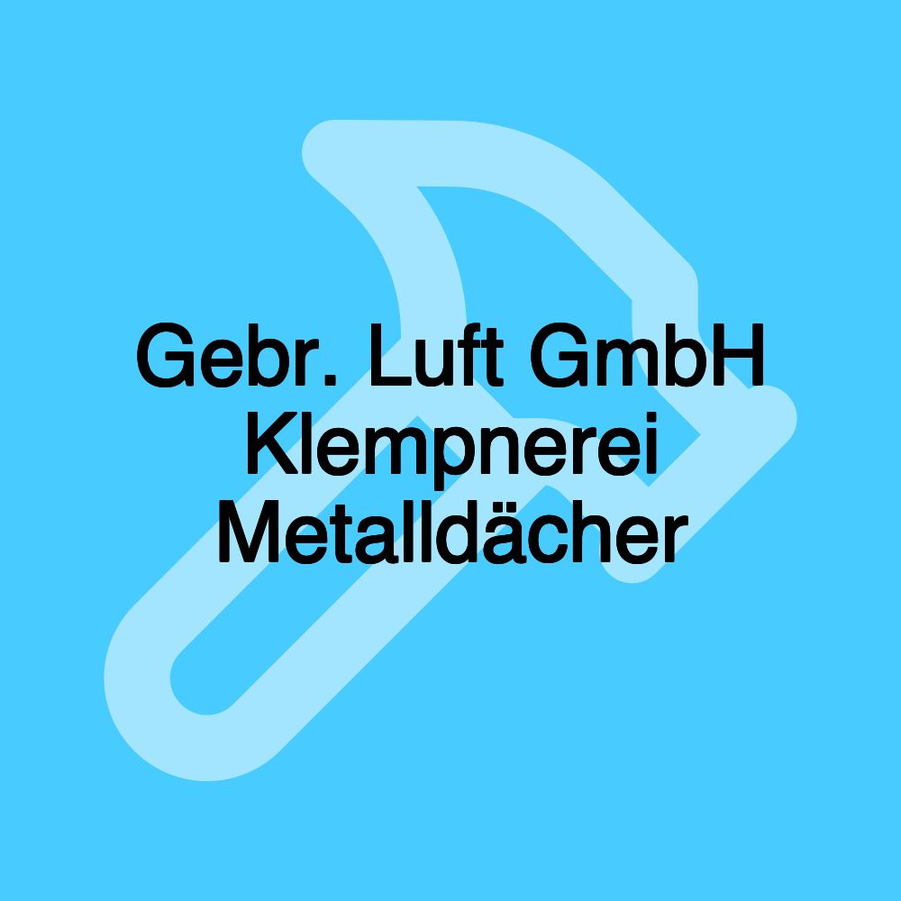 Gebr. Luft GmbH Klempnerei Metalldächer