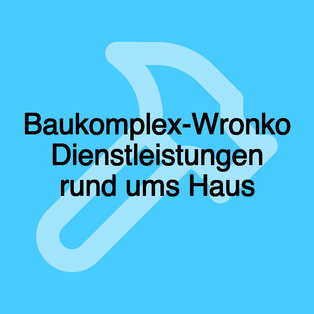 Baukomplex-Wronko Dienstleistungen rund ums Haus