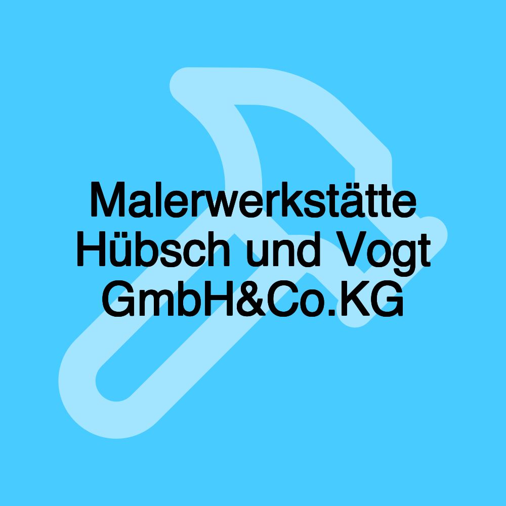 Malerwerkstätte Hübsch und Vogt GmbH&Co.KG