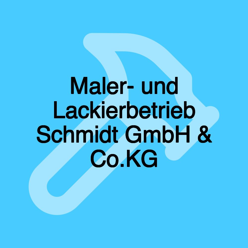 Maler- und Lackierbetrieb Schmidt GmbH & Co.KG