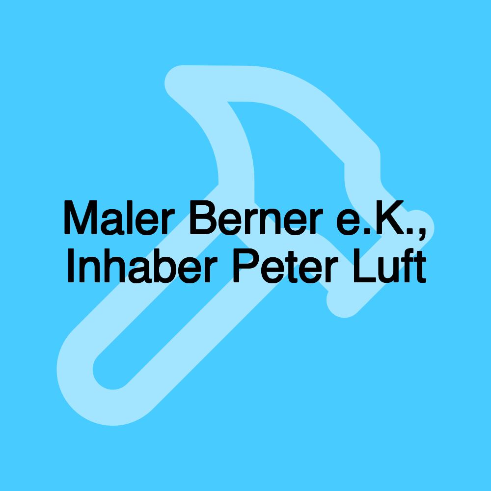 Maler Berner e.K., Inhaber Peter Luft