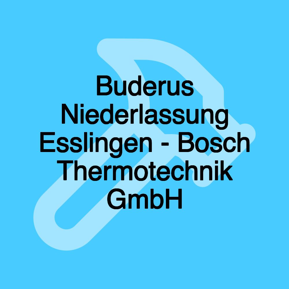 Buderus Niederlassung Esslingen - Bosch Thermotechnik GmbH