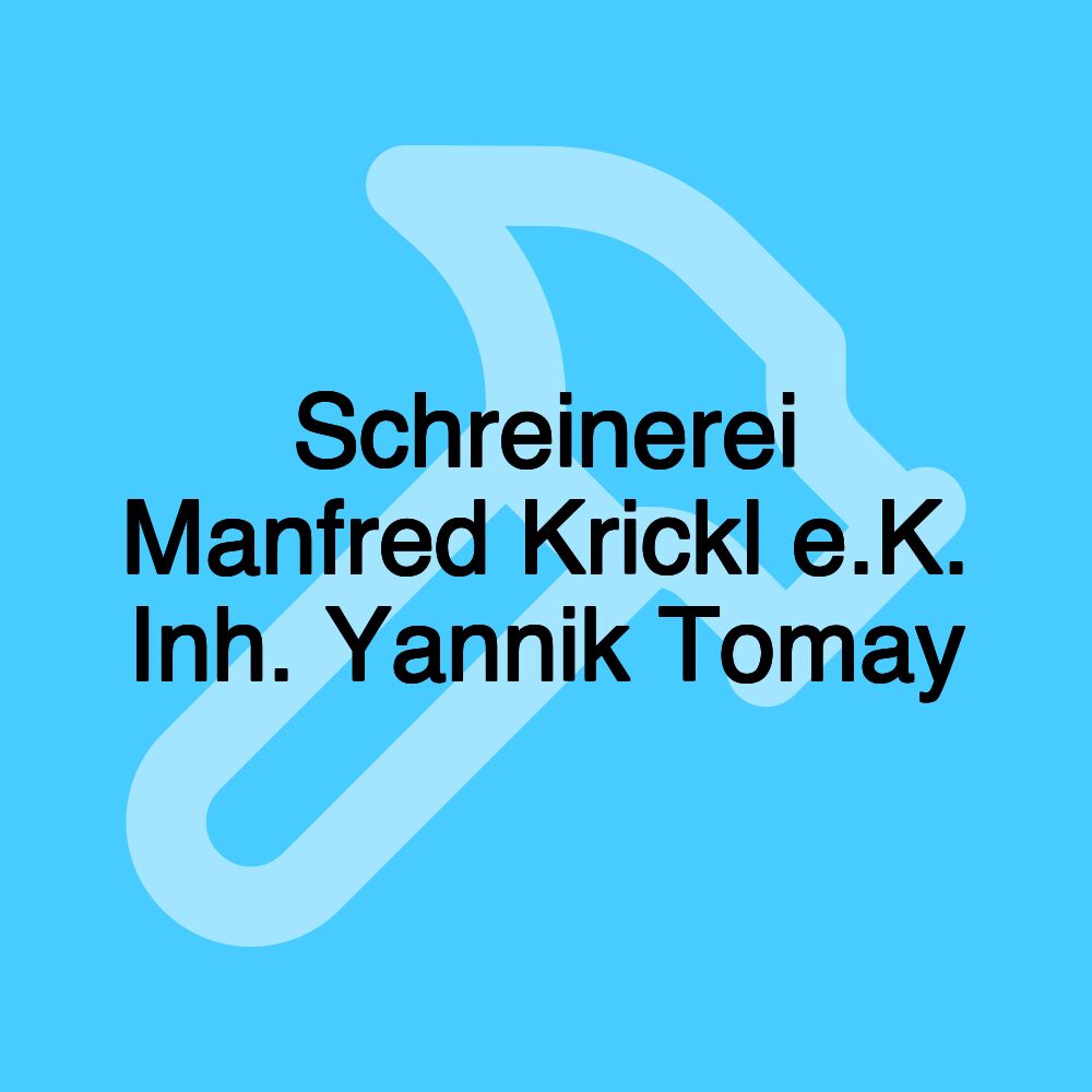 Schreinerei Manfred Krickl e.K. Inh. Yannik Tomay