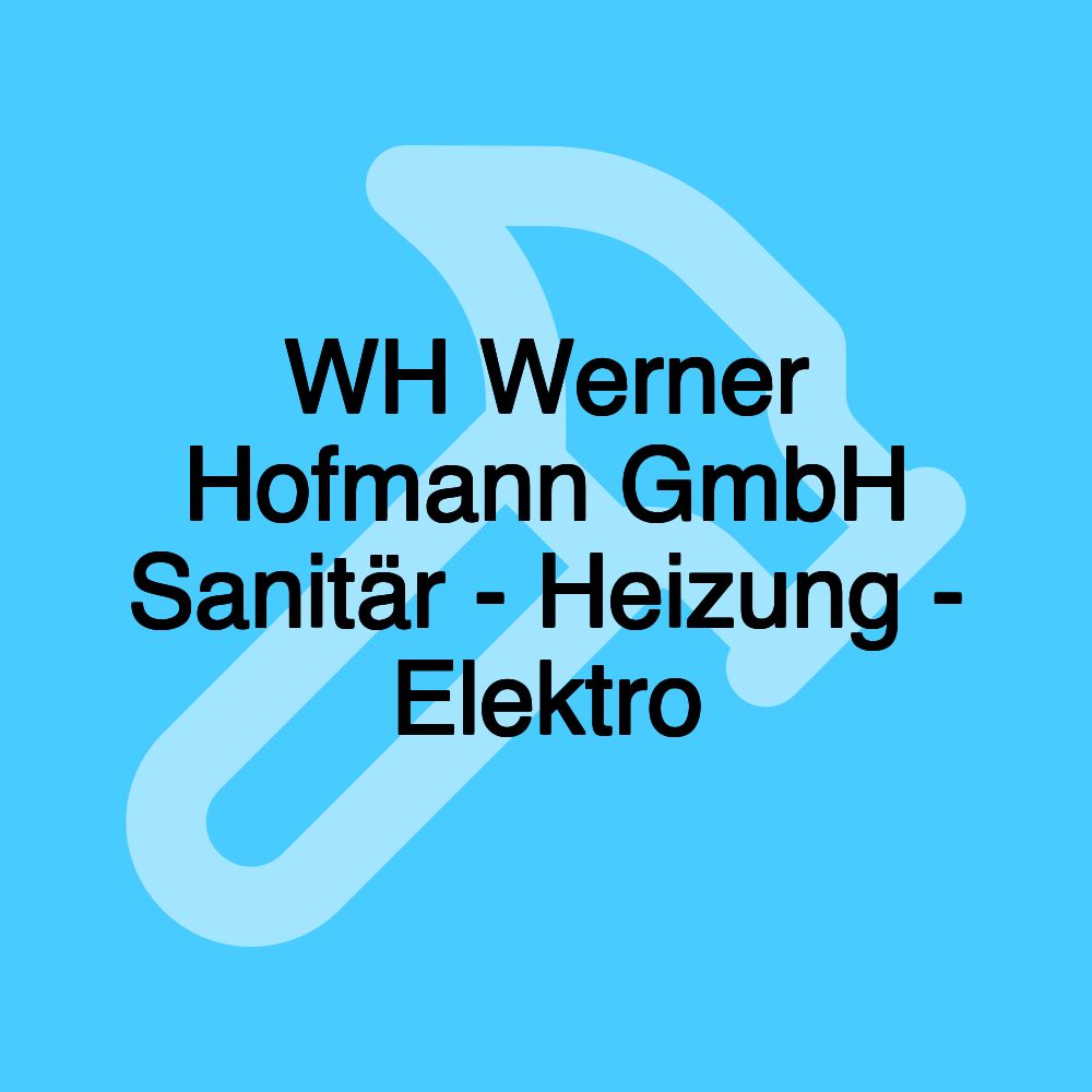 WH Werner Hofmann GmbH Sanitär - Heizung - Elektro