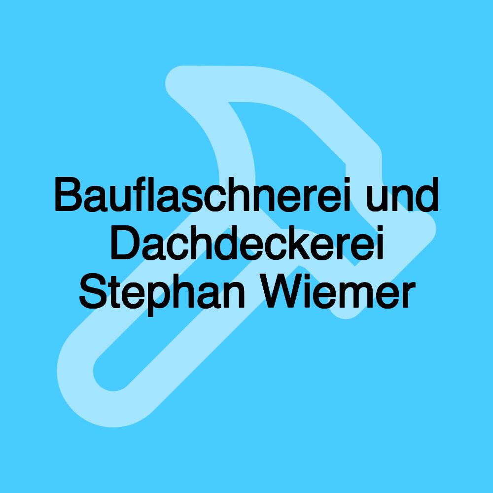 Bauflaschnerei und Dachdeckerei Stephan Wiemer